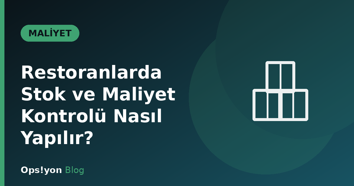 Restoranlarda Stok ve Maliyet Kontrolü Nasıl Yapılır?