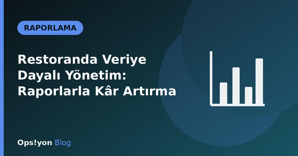 Restoranda Veriye Dayalı Yönetim: Raporlarla Kâr Artırma